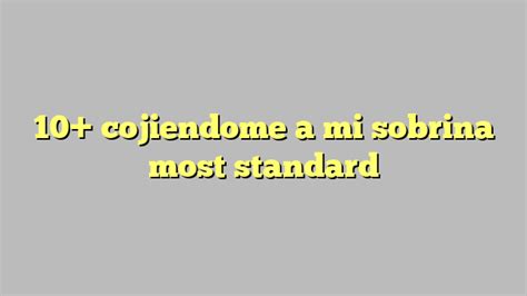 Cojiendome a mi sobrina. Things To Know About Cojiendome a mi sobrina. 